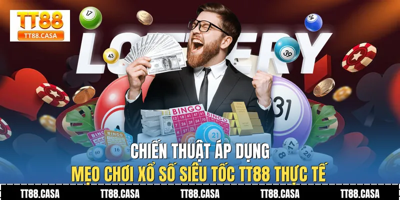 Chiến thuật áp dụng Mẹo Chơi Xổ Số Siêu Tốc TT88 thực tế