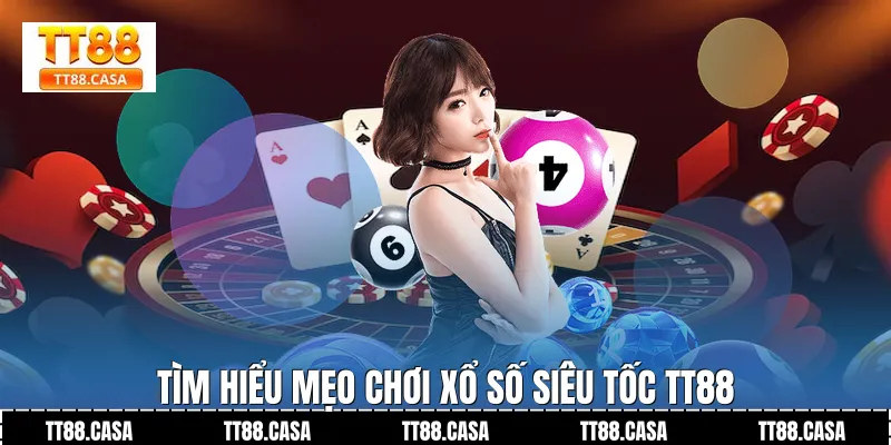 Tìm hiểu Mẹo Chơi Xổ Số Siêu Tốc TT88