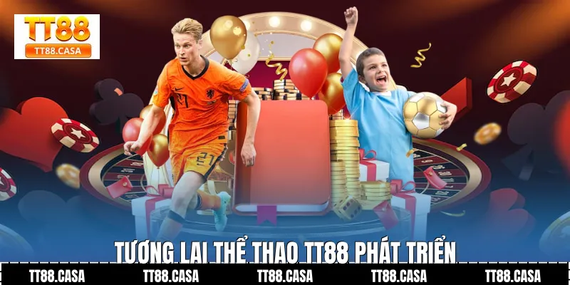 Tương Lai Thể Thao TT88 Phát Triển